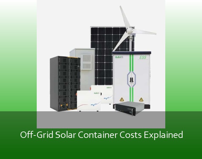 Off-Grid Solar Container Costs Explained